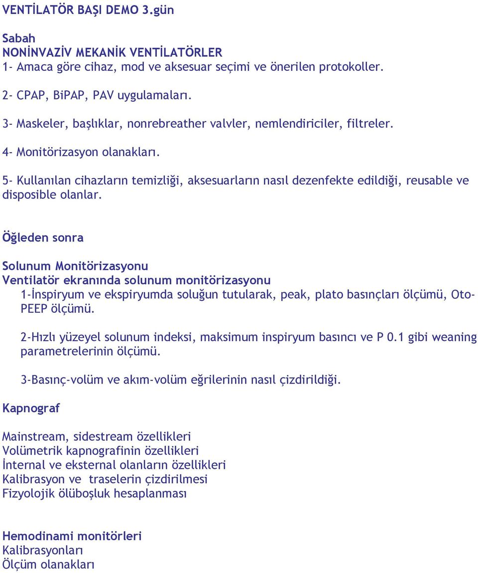 5- Kullanılan cihazların temizliği, aksesuarların nasıl dezenfekte edildiği, reusable ve disposible olanlar.