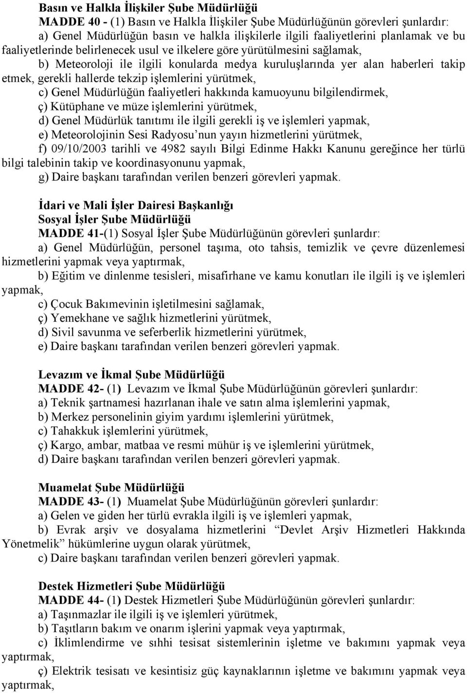 tekzip işlemlerini yürütmek, c) Genel Müdürlüğün faaliyetleri hakkında kamuoyunu bilgilendirmek, ç) Kütüphane ve müze işlemlerini yürütmek, d) Genel Müdürlük tanıtımı ile ilgili gerekli iş ve