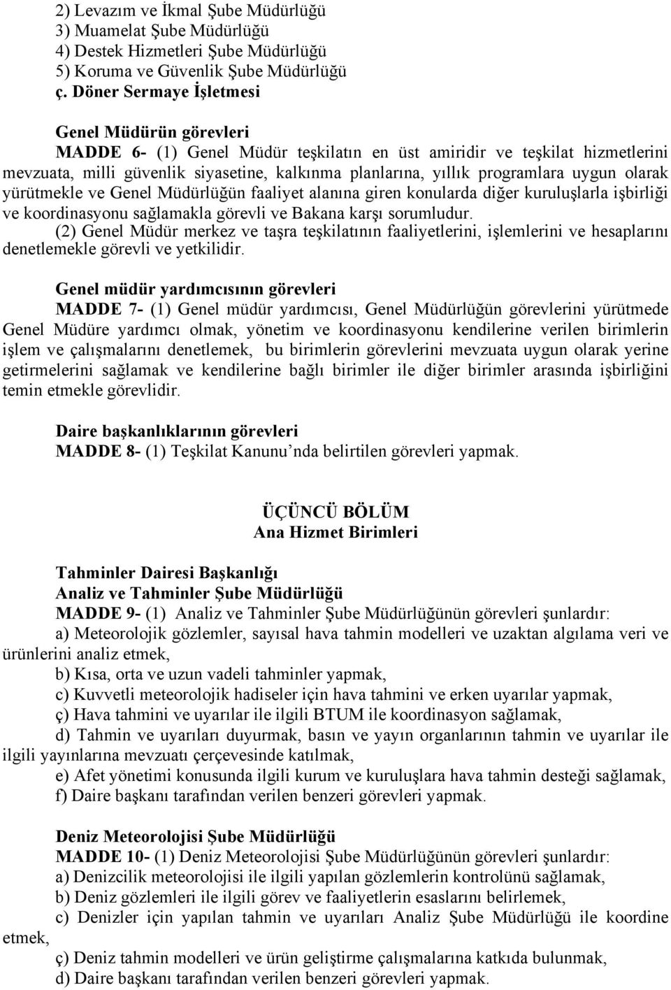 programlara uygun olarak yürütmekle ve Genel Müdürlüğün faaliyet alanına giren konularda diğer kuruluşlarla işbirliği ve koordinasyonu sağlamakla görevli ve Bakana karşı sorumludur.