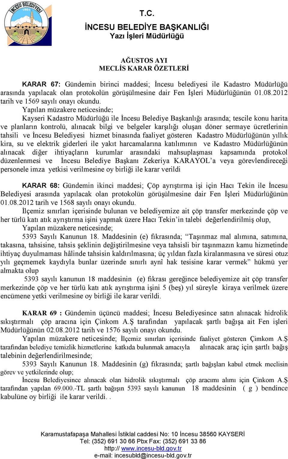 Kayseri Kadastro Müdürlüğü ile İncesu Belediye Başkanlığı arasında; tescile konu harita ve planların kontrolü, alınacak bilgi ve belgeler karşılığı oluşan döner sermaye ücretlerinin tahsili ve İncesu