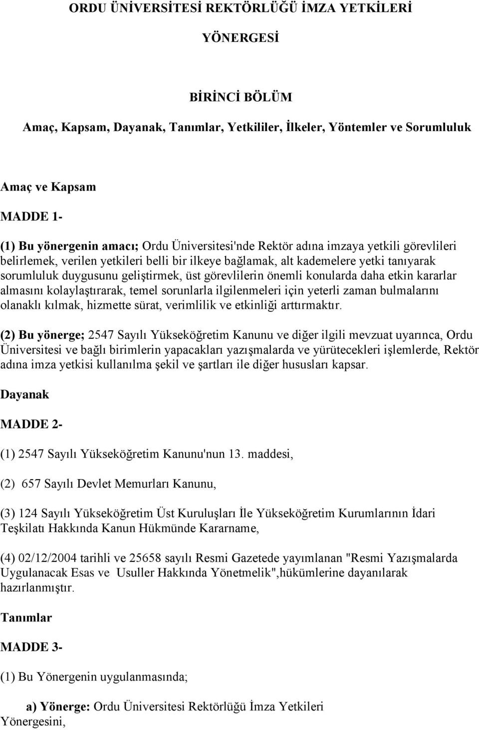 önemli konularda daha etkin kararlar almasını kolaylaştırarak, temel sorunlarla ilgilenmeleri için yeterli zaman bulmalarını olanaklı kılmak, hizmette sürat, verimlilik ve etkinliği arttırmaktır.