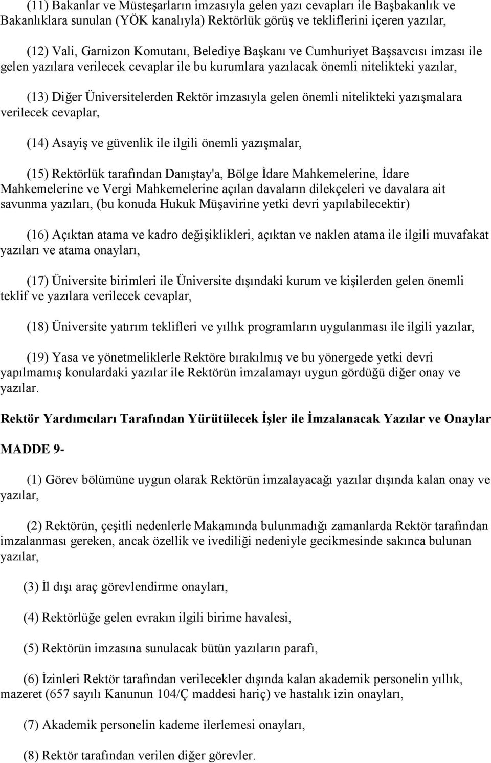 yazışmalara verilecek cevaplar, (14) Asayiş ve güvenlik ile ilgili önemli yazışmalar, (15) Rektörlük tarafından Danıştay'a, Bölge İdare Mahkemelerine, İdare Mahkemelerine ve Vergi Mahkemelerine