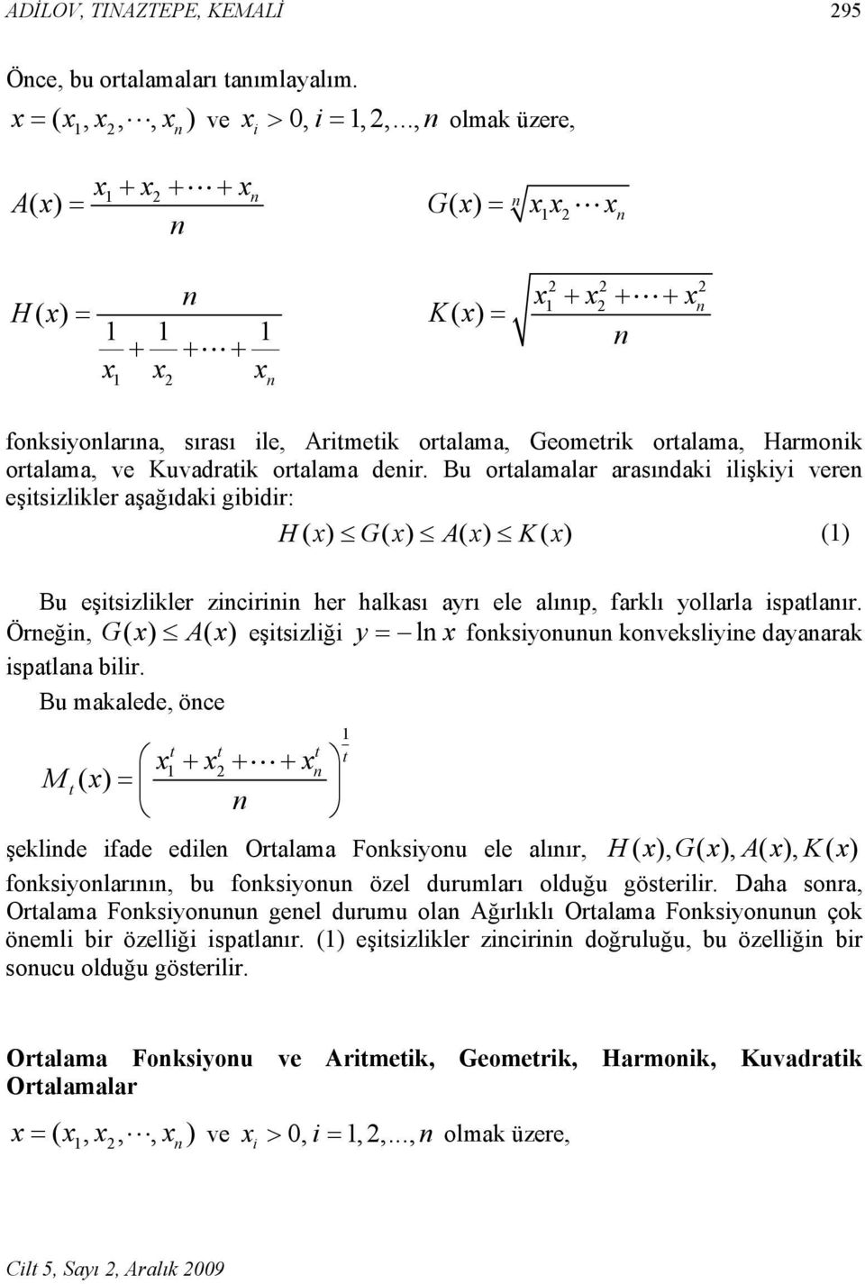 Bu oralamalar arasıdak lşky vere eşszlkler aşağıdak gbdr: H( x) G( x) A( x) K( x) () Bu eşszlkler zcr her halkası ayrı ele alııp, farklı yollarla spalaır.