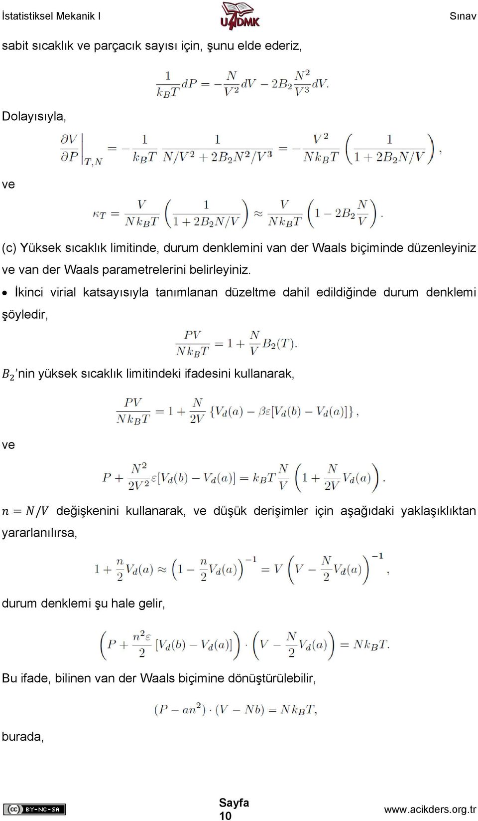 İkinci virial katsayısıyla tanımlanan düzeltme dahil edildiğinde durum denklemi şöyledir, nin yüksek sıcaklık limitindeki ifadesini