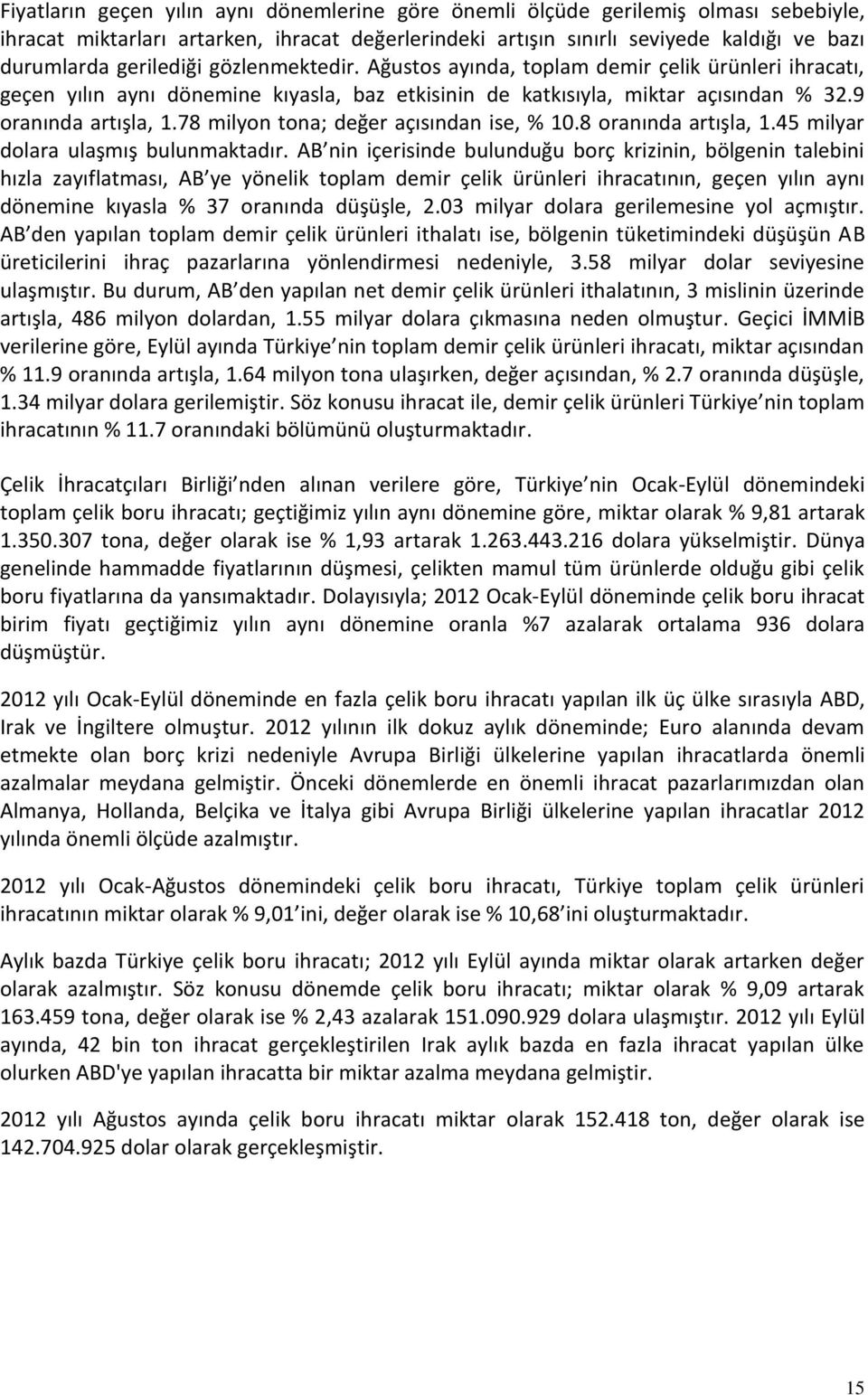 78 milyon tona; değer açısından ise, % 10.8 oranında artışla, 1.45 milyar dolara ulaşmış bulunmaktadır.