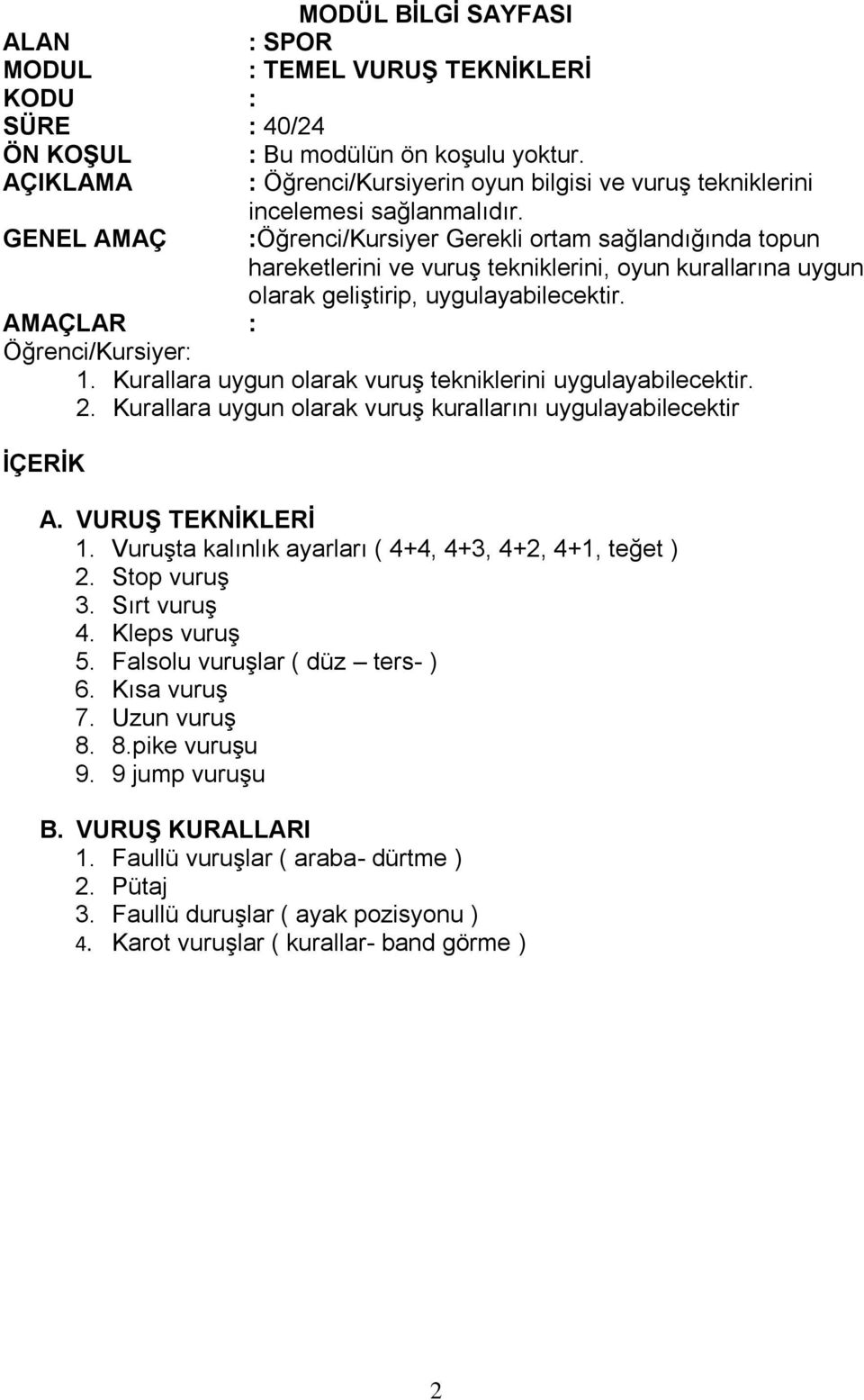 Kurallara uygun olarak vuruş tekniklerini uygulayabilecektir. 2. Kurallara uygun olarak vuruş kurallarını uygulayabilecektir A. VURUŞ TEKNİKLERİ 1.