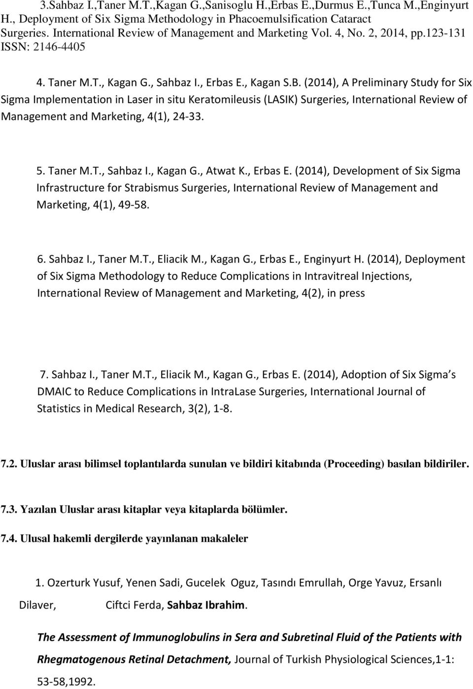 (2014), A Preliminary Study for Six Sigma Implementation in Laser in situ Keratomileusis (LASIK) Surgeries, International Review of Management and Marketing, 4(1), 24-33. 5. Taner M.T., Sahbaz I.