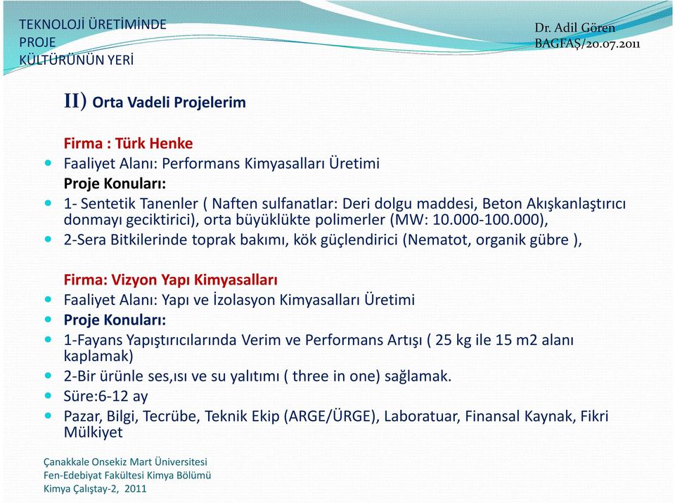 000), 2-Sera Bitkilerinde toprak bakımı, kök güçlendirici (Nematot, organik gübre ), Firma: Vizyon Yapı Kimyasalları Faaliyet Alanı: Yapı ve İzolasyon Kimyasalları Üretimi