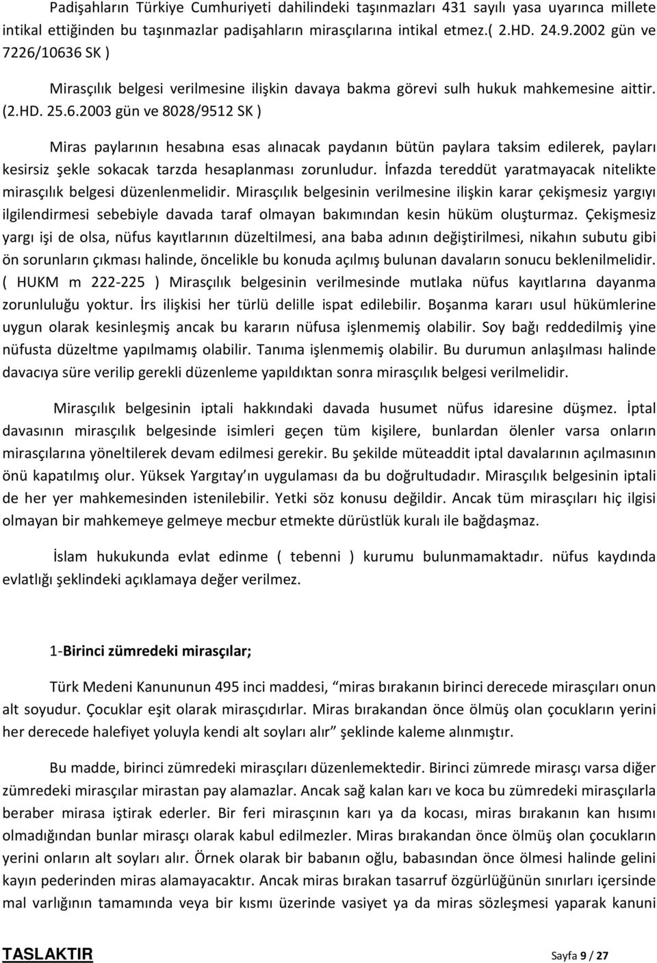 İnfazda tereddüt yaratmayacak nitelikte mirasçılık belgesi düzenlenmelidir.