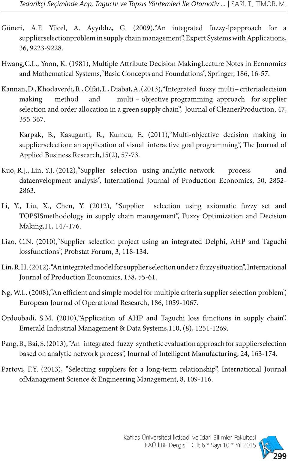 (1981), Multiple Attribute Decision MakingLecture Notes in Economics and Mathematical Systems, Basic Concepts and Foundations, Springer, 186, 16-57. Kannan, D., Khodaverdi, R., Olfat, L., Diabat, A.