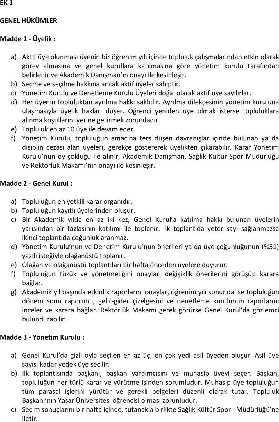 c) Yönetim Kurulu ve Denetleme Kurulu Üyeleri doğal olarak aktif üye sayılırlar. d) Her üyenin topluluktan ayrılma hakkı saklıdır.