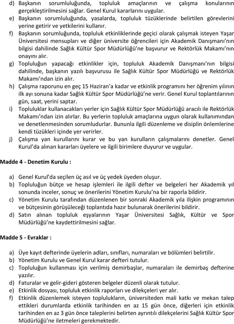 f) Başkanın sorumluğunda, topluluk etkinliklerinde geçici olarak çalışmak isteyen Yaşar Üniversitesi mensupları ve diğer üniversite öğrencileri için Akademik Danışmanı nın bilgisi dahilinde Sağlık