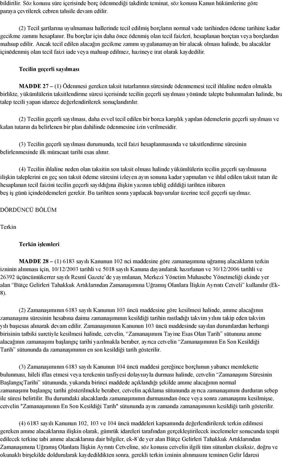 Bu borçlar için daha önce ödenmiş olan tecil faizleri, hesaplanan borçtan veya borçlardan mahsup edilir.