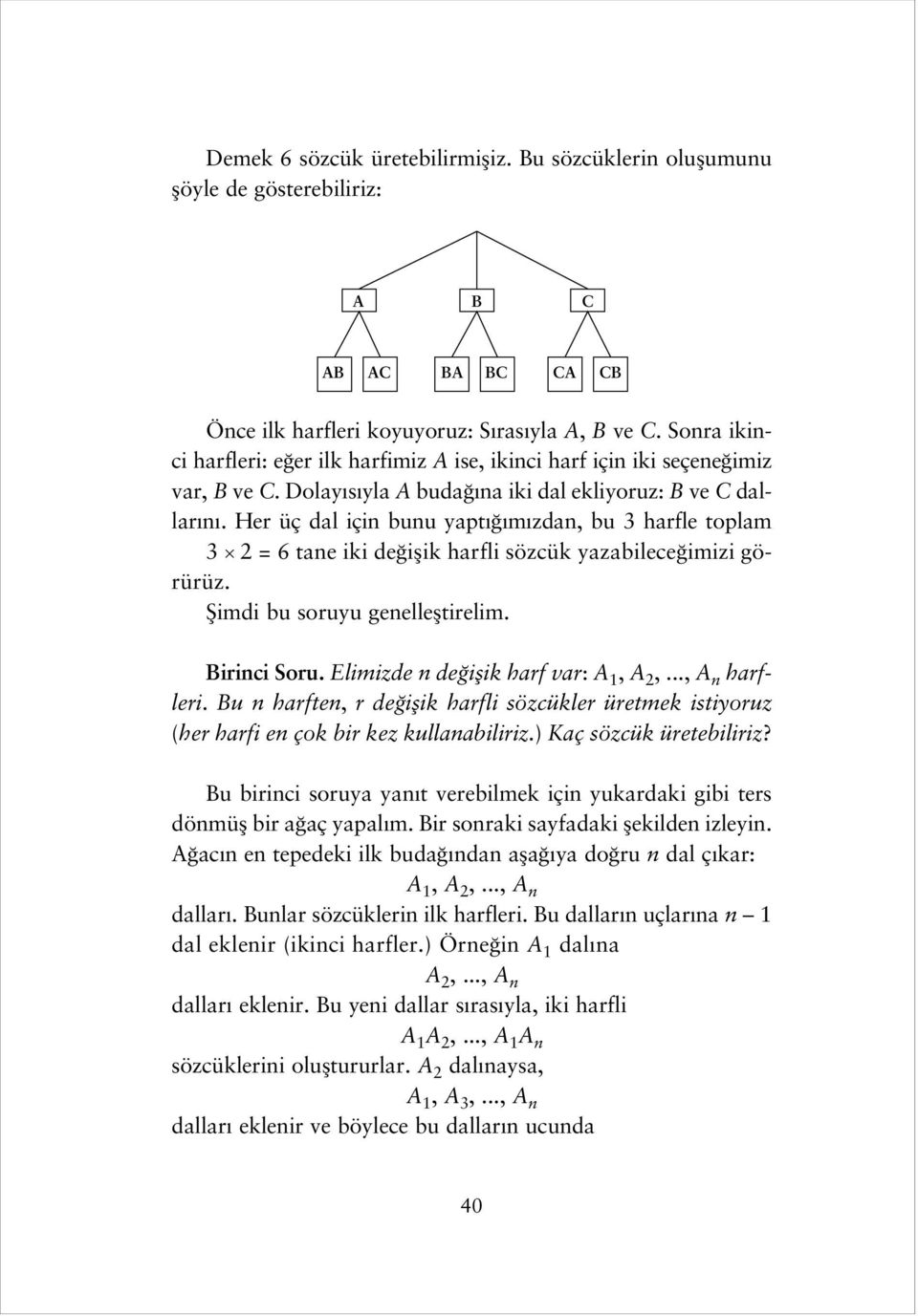 Her üç dal için bunu yapt m zdan, bu 3 harfle toplam 3 2 = 6 tane iki de iflik harfli sözcük yazabilece imizi görürüz. fiimdi bu soruyu genellefltirelim. Birinci Soru.