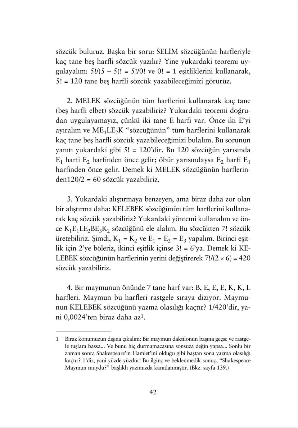 Yukardaki teoremi do rudan uygulayamay z, çünkü iki tane E harfi var. Önce iki E yi ay ral m ve ME 1 LE 2 K sözcü ünün tüm harflerini kullanarak kaç tane befl harfli sözcük yazabilece imizi bulal m.