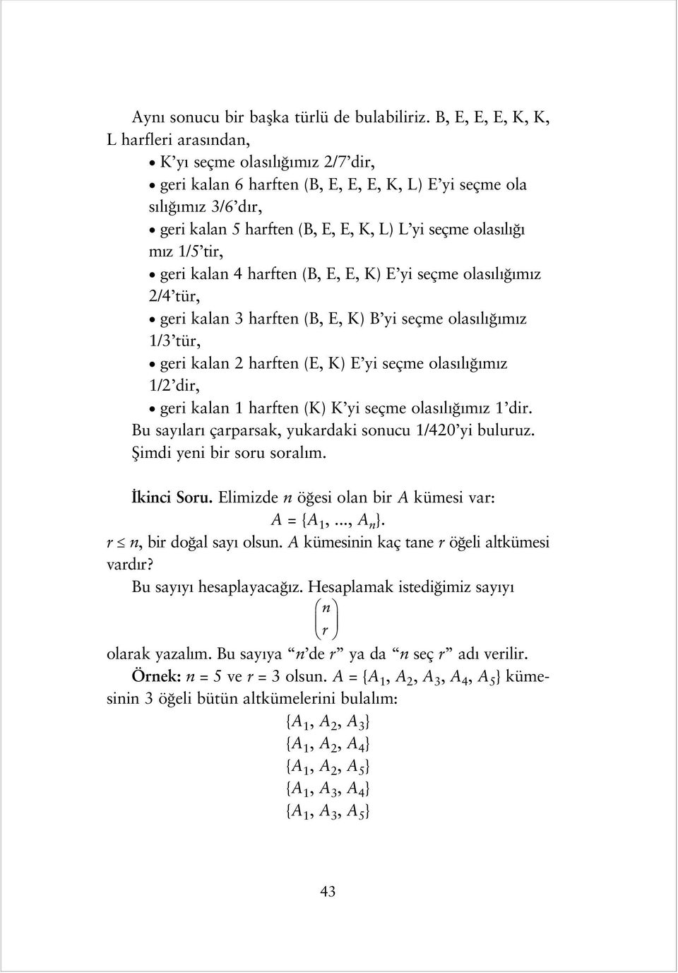 z 1/5 tir, geri kalan 4 harften (B, E, E, K) E yi seçme olas l m z 2/4 tür, geri kalan 3 harften (B, E, K) B yi seçme olas l m z 1/3 tür, geri kalan 2 harften (E, K) E yi seçme olas l m z 1/2 dir,