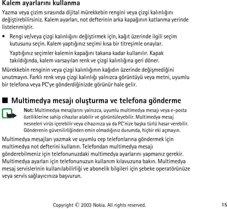 Kalem yaptýðýnýz seçimi kýsa bir titreþimle onaylar. Yaptýðýnýz seçimler kalemin kapaðýný takana kadar kullanýlýr. Kapak takýldýðýnda, kalem varsayýlan renk ve çizgi kalýnlýðýna geri döner.