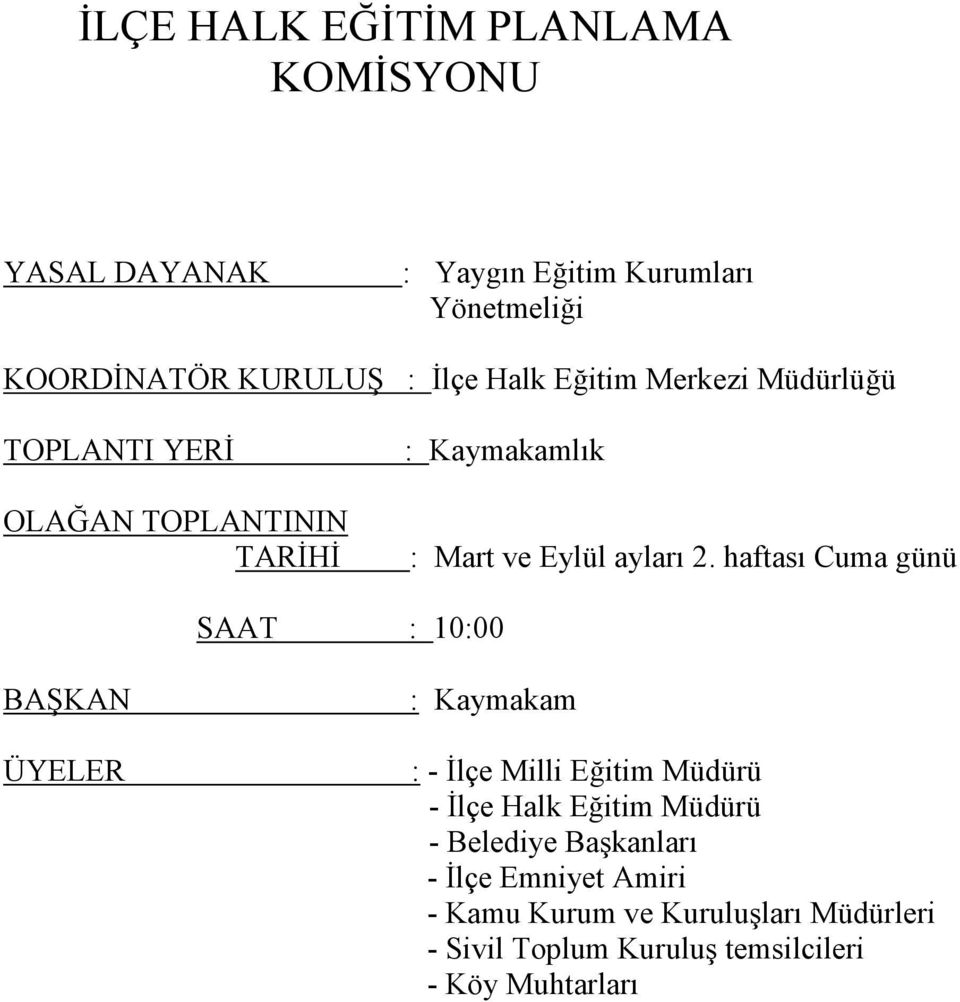 haftası Cuma günü SAAT : 10:00 : - Đlçe Milli Eğitim Müdürü - Đlçe Halk Eğitim Müdürü - Belediye