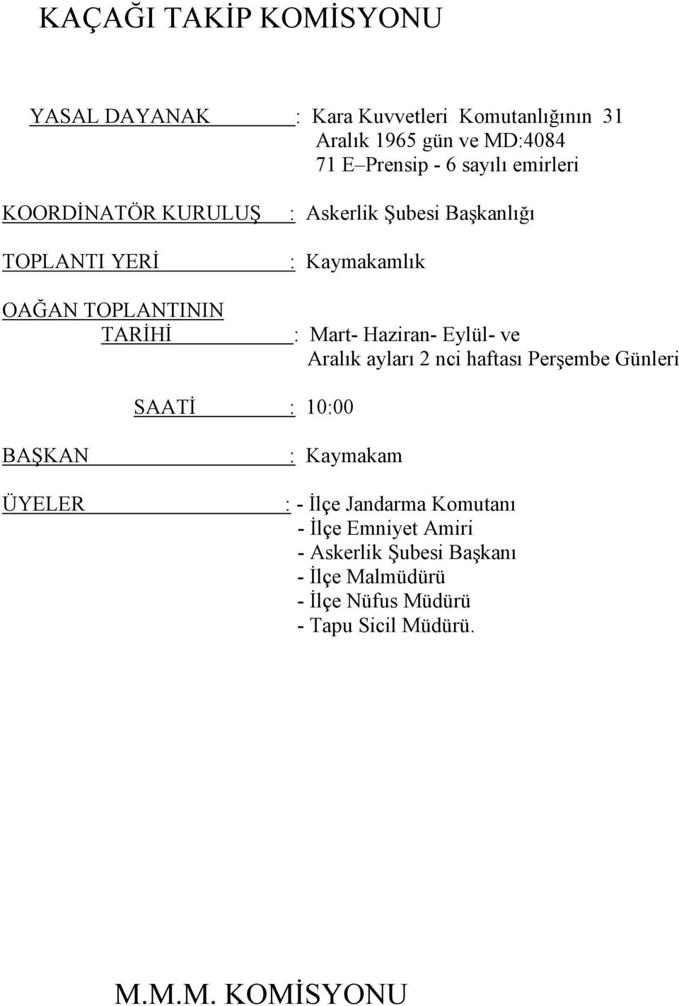 ve Aralık ayları 2 nci haftası Perşembe Günleri SAATĐ : 10:00 : - Đlçe Jandarma Komutanı - Đlçe Emniyet