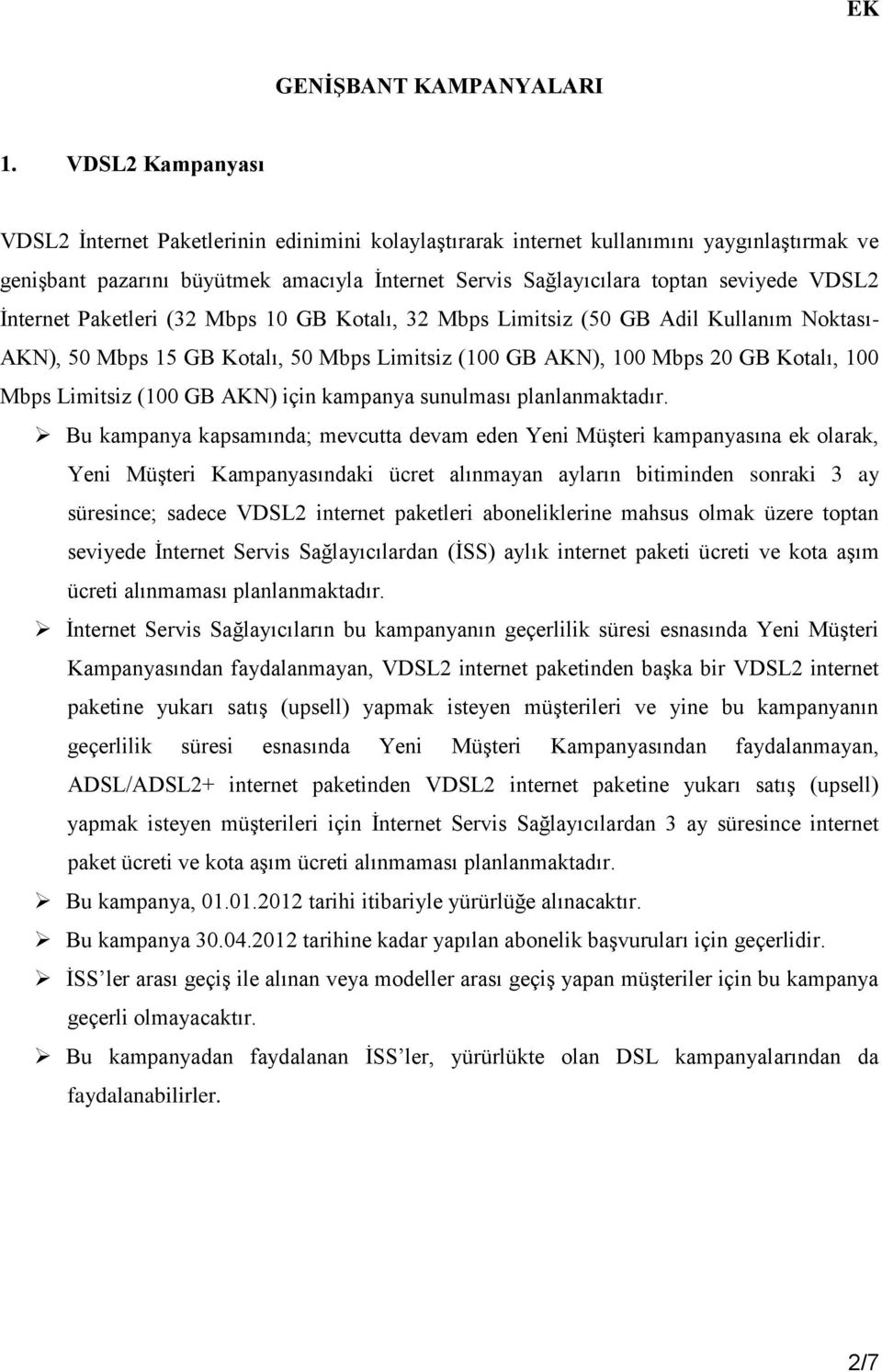 İnternet Paketleri (32 Mbps 10 GB Kotalı, 32 Mbps Limitsiz (50 GB Adil Kullanım Noktası- AKN), 50 Mbps 15 GB Kotalı, 50 Mbps Limitsiz (100 GB AKN), 100 Mbps 20 GB Kotalı, 100 Mbps Limitsiz (100 GB