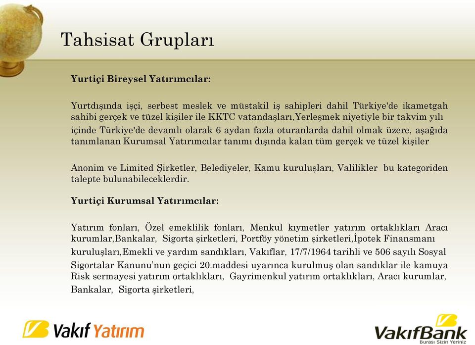 Anonim ve Limited Şirketler, Belediyeler, Kamu kuruluşları, Valilikler bu kategoriden talepte bulunabileceklerdir.