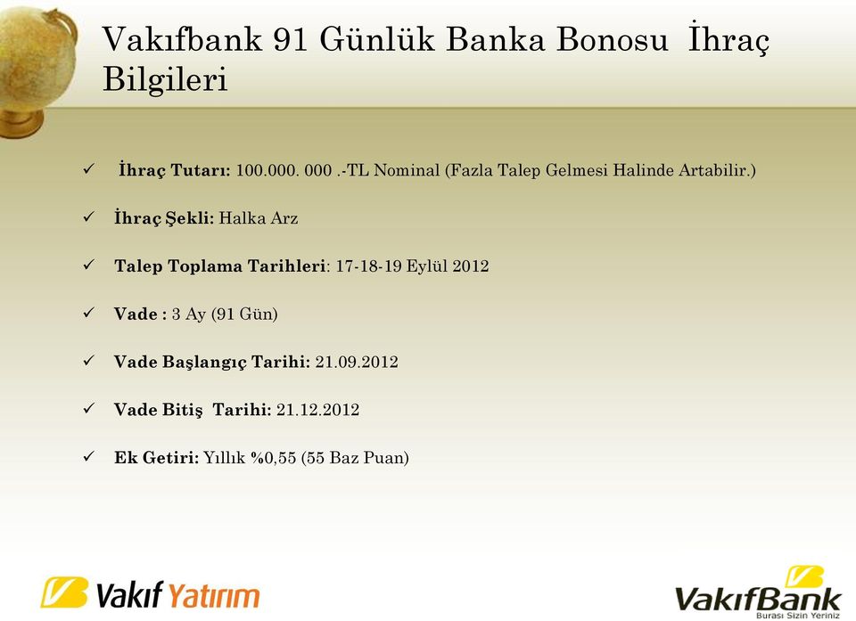 ) Ġhraç ġekli: Halka Arz Talep Toplama Tarihleri: 17-18-19 Eylül 2012 Vade : 3