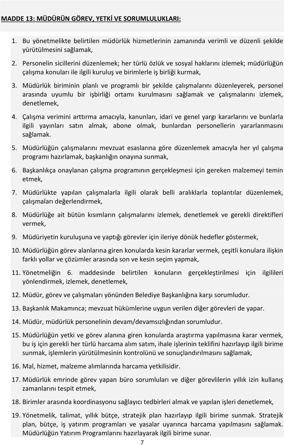 Müdürlük biriminin planlı ve programlı bir şekilde çalışmalarını düzenleyerek, personel arasında uyumlu bir işbirliği ortamı kurulmasını sağlamak ve çalışmalarını izlemek, denetlemek, 4.