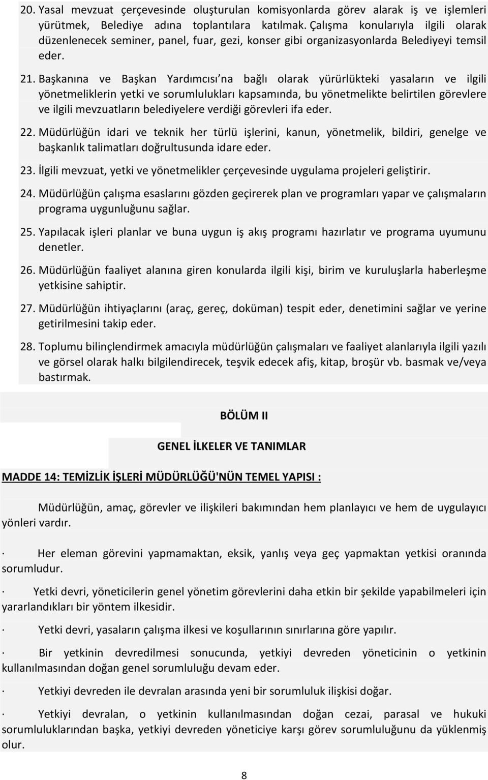 Başkanına ve Başkan Yardımcısı na bağlı olarak yürürlükteki yasaların ve ilgili yönetmeliklerin yetki ve sorumlulukları kapsamında, bu yönetmelikte belirtilen görevlere ve ilgili mevzuatların