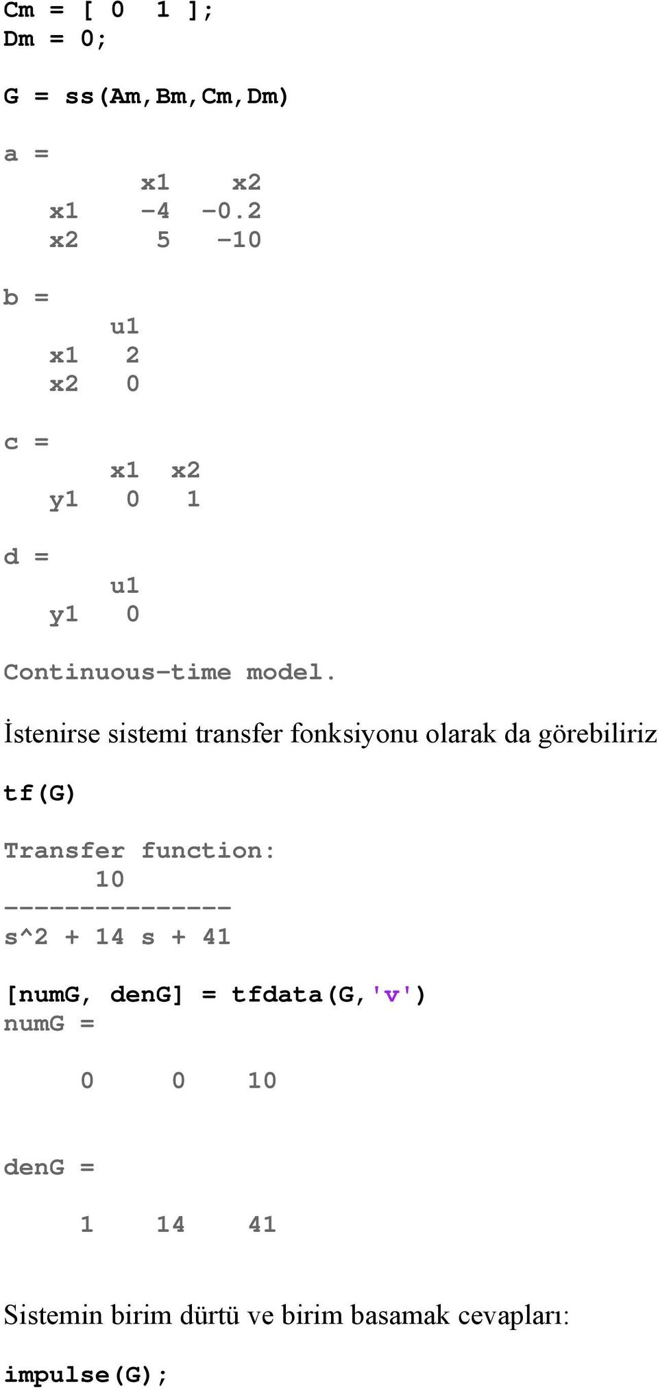 İstenirse sistemi transfer fonksiyonu olarak da görebiliriz tf(g) Transfer function: 10