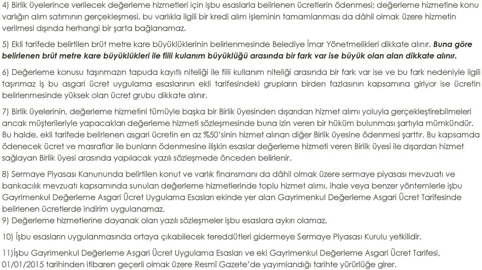 5) Ekli tarifede belirtilen brüt metre kare büyüklüklerinin belirlenmesinde Belediye İmar Yönetmelikleri dikkate alınır.