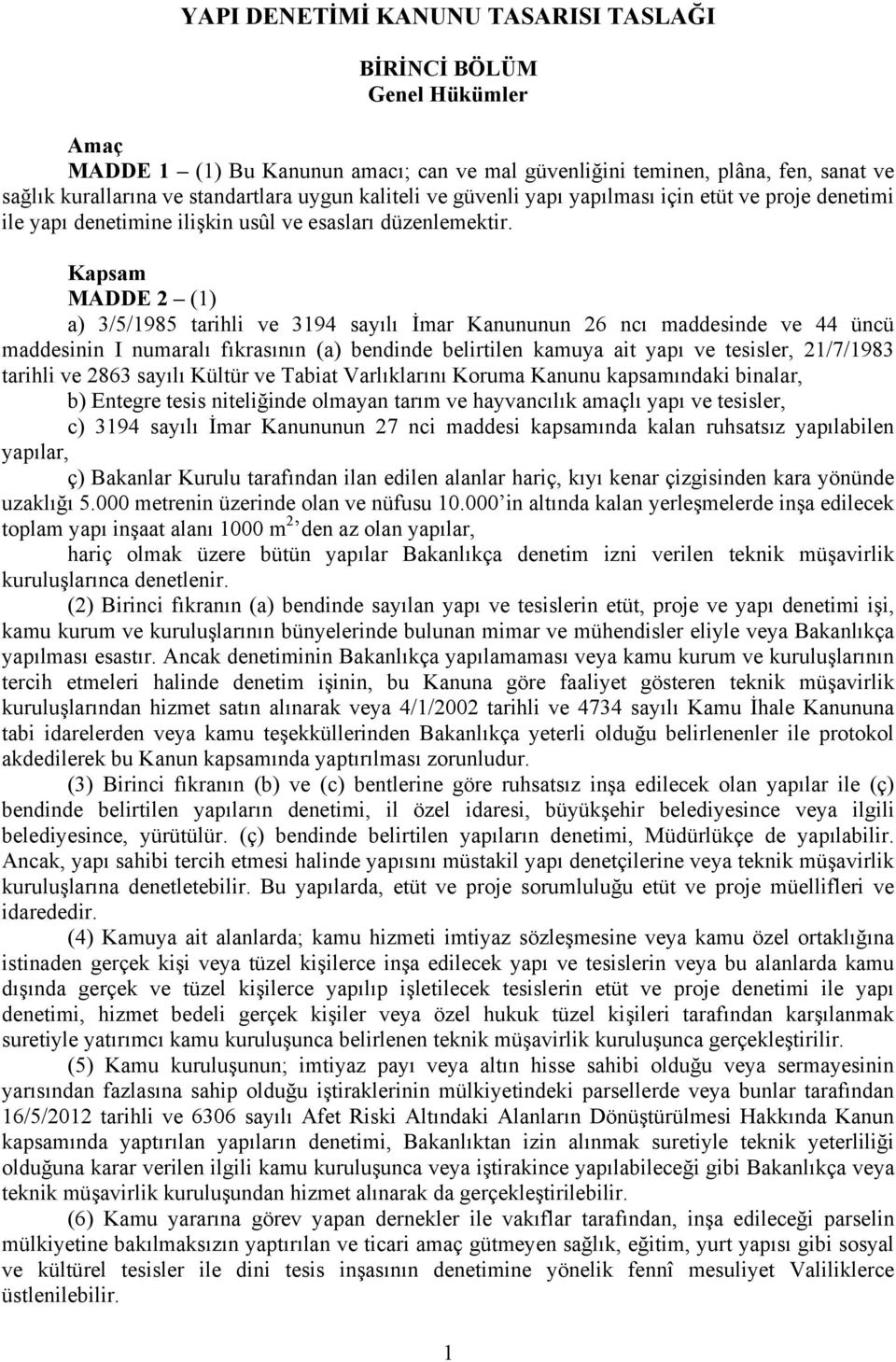 Kapsam MADDE 2 (1) a) 3/5/1985 tarihli ve 3194 sayılı İmar Kanununun 26 ncı maddesinde ve 44 üncü maddesinin I numaralı fıkrasının (a) bendinde belirtilen kamuya ait yapı ve tesisler, 21/7/1983