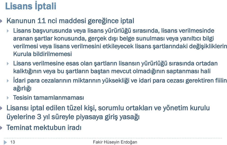 yürürlüğü sırasında ortadan kalktığının veya bu şartların baştan mevcut olmadığının saptanması hali İdari para cezalarının miktarının yüksekliği ve idari para cezası gerektiren