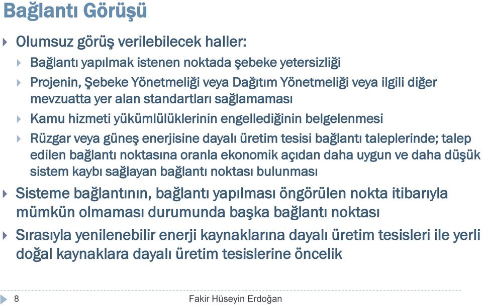 noktasına oranla ekonomik açıdan daha uygun ve daha düşük sistem kaybı sağlayan bağlantı noktası bulunması Sisteme bağlantının, bağlantı yapılması öngörülen nokta itibarıyla mümkün