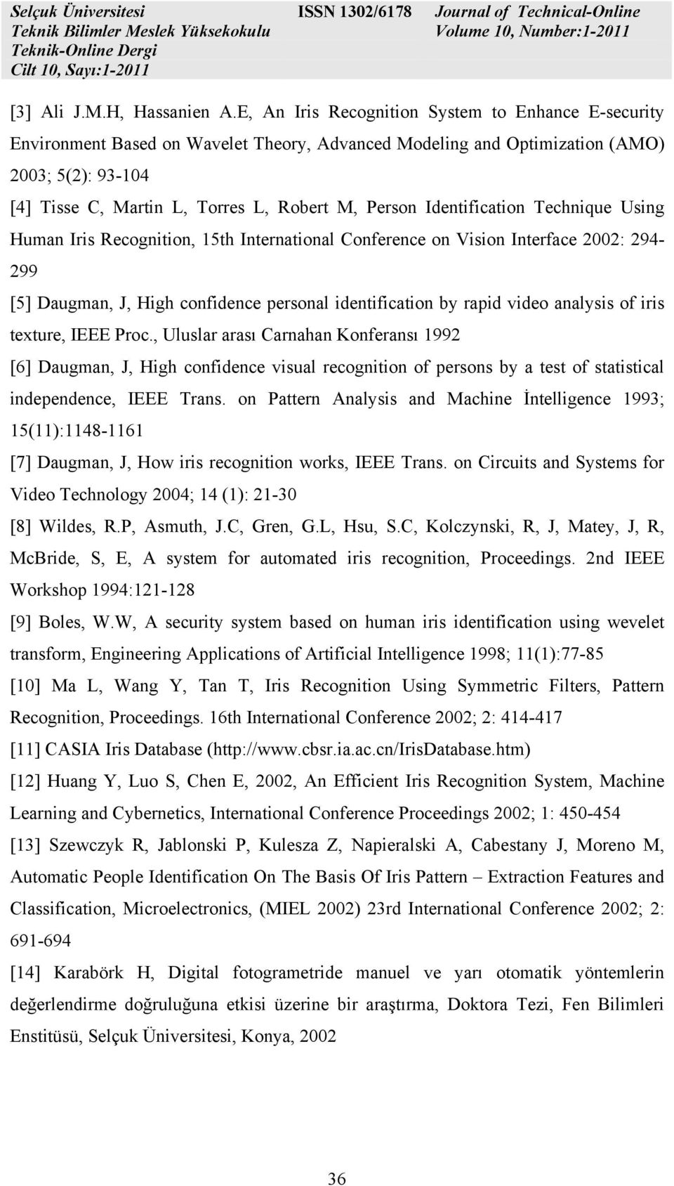 Identifiction Technique Using Humn Iris Recognition, 15th Interntionl Conference on Vision Interfce 00: 94-99 [5] Dugmn, J, High confidence personl identifiction by rpid video nlysis of iris texture,