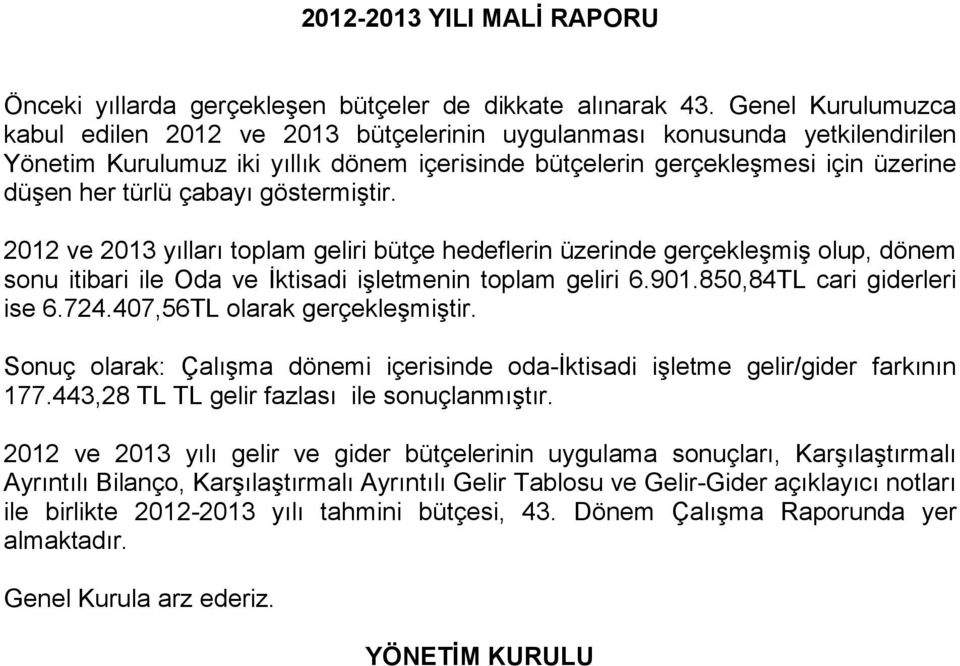 çabayı göstermiştir. 2012 ve 2013 yılları toplam geliri bütçe hedeflerin üzerinde gerçekleşmiş olup, dönem sonu itibari ile Oda ve İktisadi işletmenin toplam geliri 6.901.