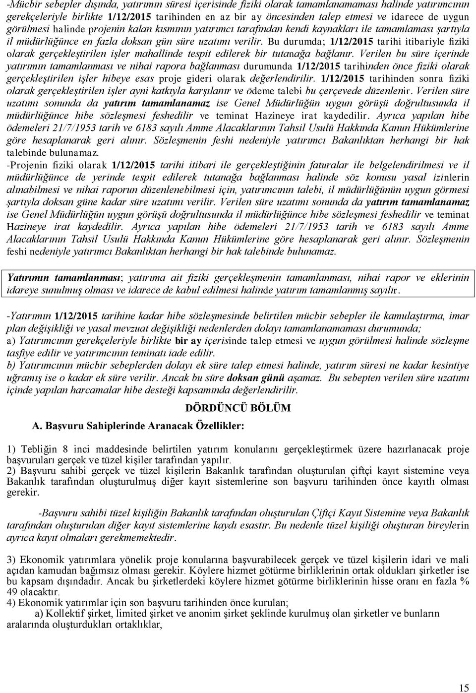 Bu durumda; 1/12/2015 tarihi itibariyle fiziki olarak gerçekleştirilen işler mahallinde tespit edilerek bir tutanağa bağlanır.