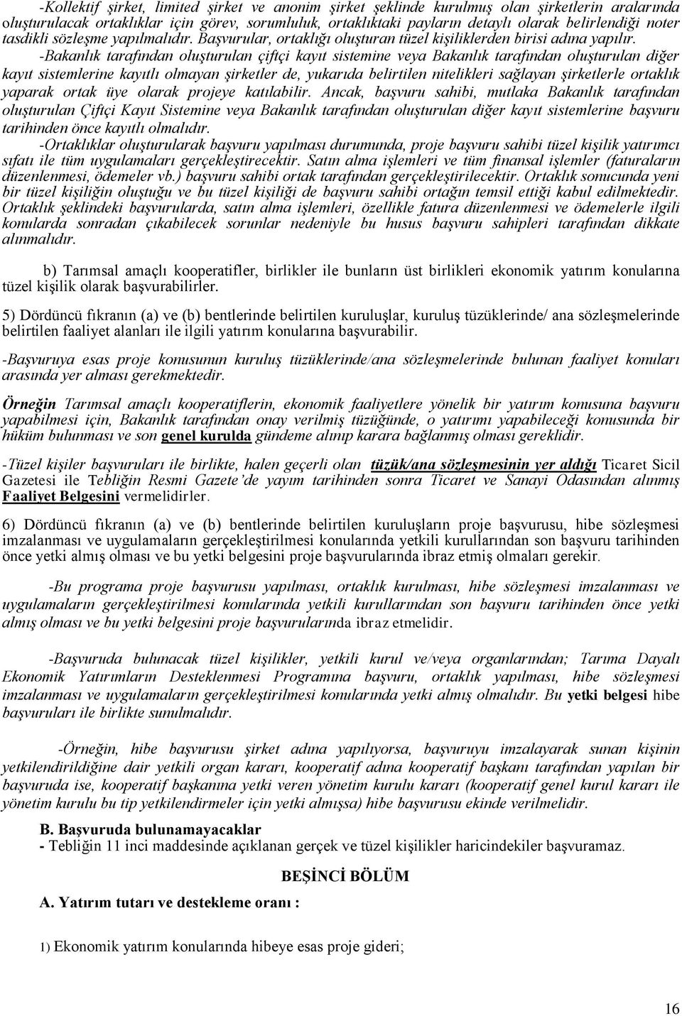 -Bakanlık tarafından oluşturulan çiftçi kayıt sistemine veya Bakanlık tarafından oluşturulan diğer kayıt sistemlerine kayıtlı olmayan şirketler de, yukarıda belirtilen nitelikleri sağlayan