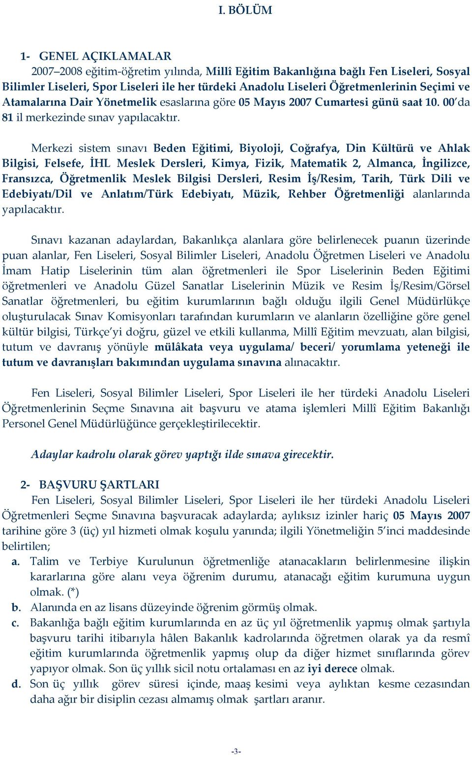 Merkezi sistem sınavı Beden Eğitimi, Biyoloji, Coğrafya, Din Kültürü ve Ahlak Bilgisi, Felsefe, İHL Meslek Dersleri, Kimya, Fizik, Matematik 2, Almanca, İngilizce, Fransızca, Öğretmenlik Meslek