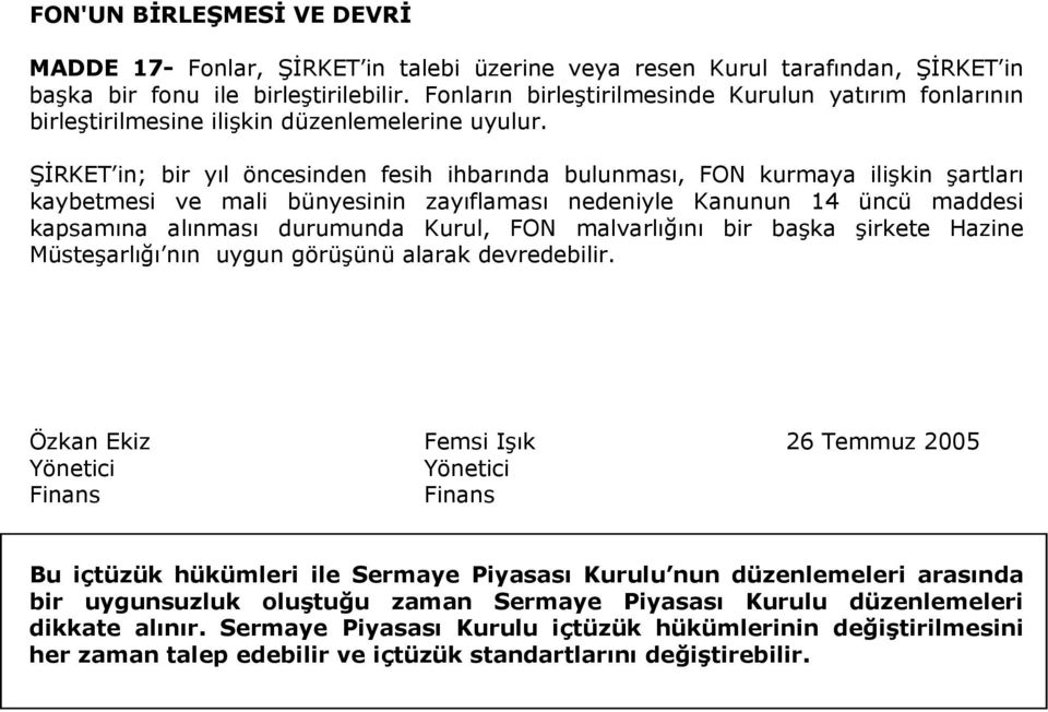 ŞİRKET in; bir yıl öncesinden fesih ihbarında bulunması, FON kurmaya ilişkin şartları kaybetmesi ve mali bünyesinin zayıflaması nedeniyle Kanunun 14 üncü maddesi kapsamına alınması durumunda Kurul,