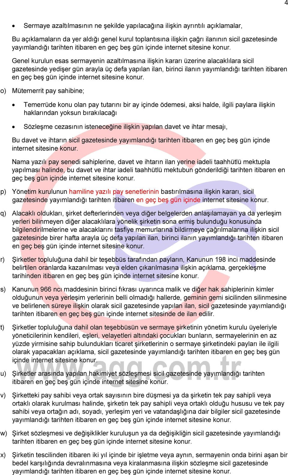 Mütemerrit pay sahibine; Temerrüde konu olan pay tutarını bir ay içinde ödemesi, aksi halde, ilgili paylara ilişkin haklarından yoksun bırakılacağı Sözleşme cezasının isteneceğine ilişkin yapılan