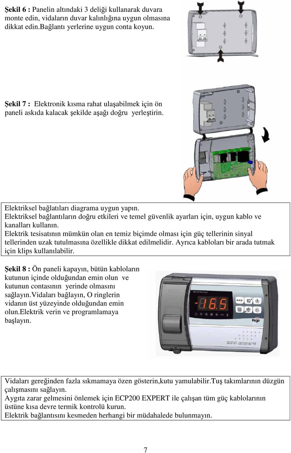 Elektriksel bağlantıların doğru etkileri ve temel güvenlik ayarları için, uygun kablo ve kanalları kullanın.