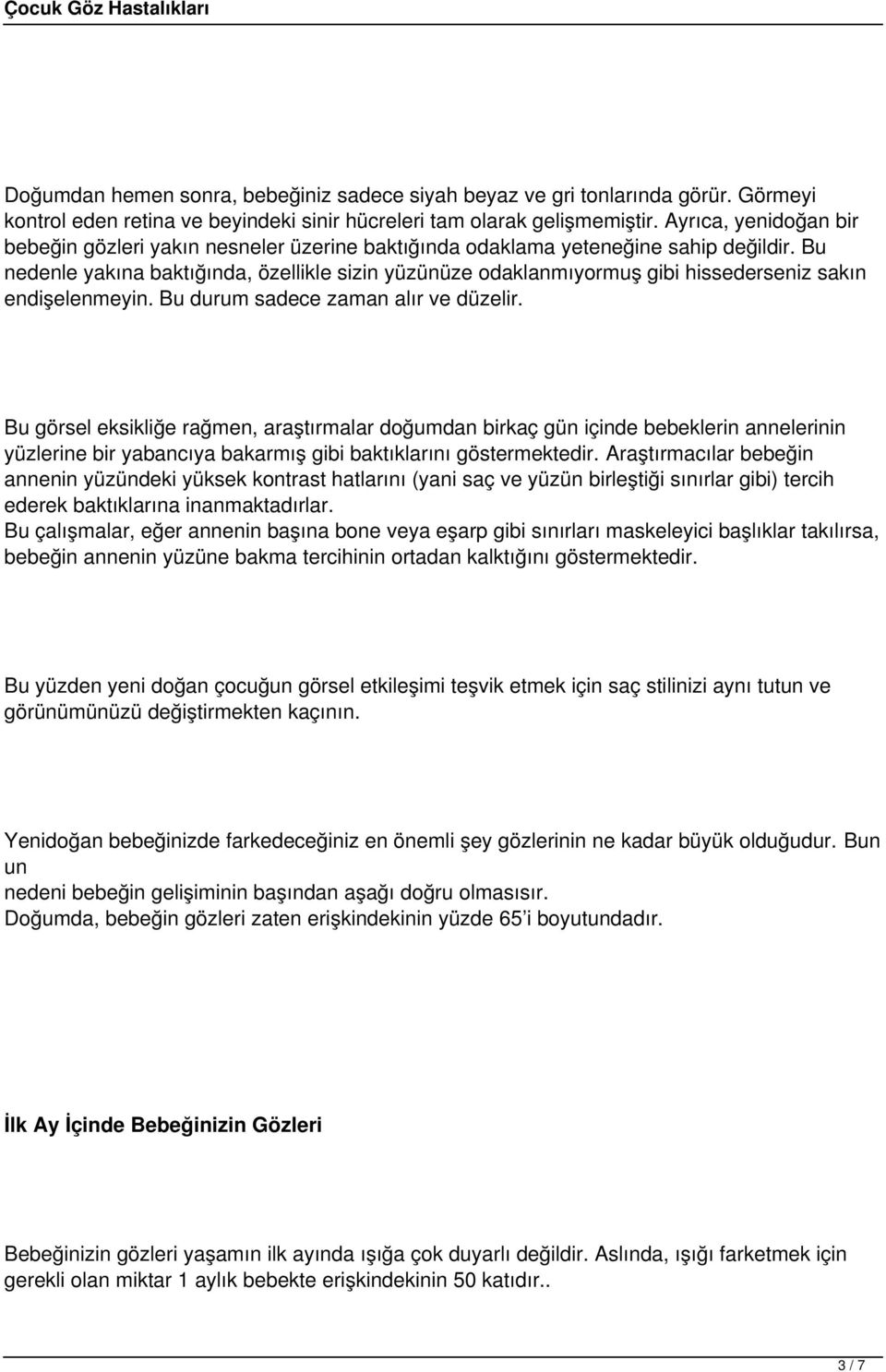 Bu nedenle yakına baktığında, özellikle sizin yüzünüze odaklanmıyormuş gibi hissederseniz sakın endişelenmeyin. Bu durum sadece zaman alır ve düzelir.