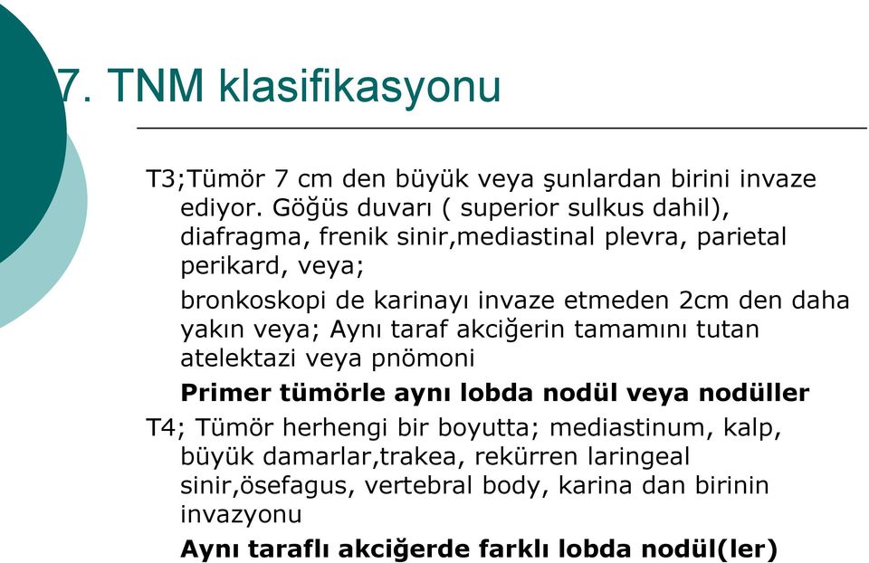 etmeden 2cm den daha yakın veya; Aynı taraf akciğerin tamamını tutan atelektazi veya pnömoni Primer tümörle aynı lobda nodül veya nodüller