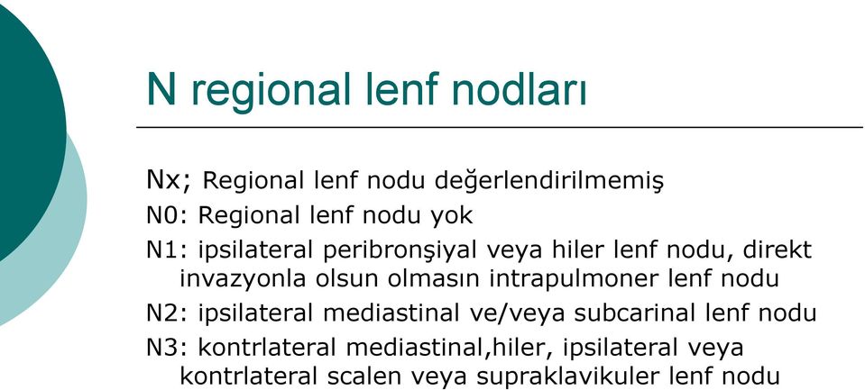 intrapulmoner lenf nodu N2: ipsilateral mediastinal ve/veya subcarinal lenf nodu N3: