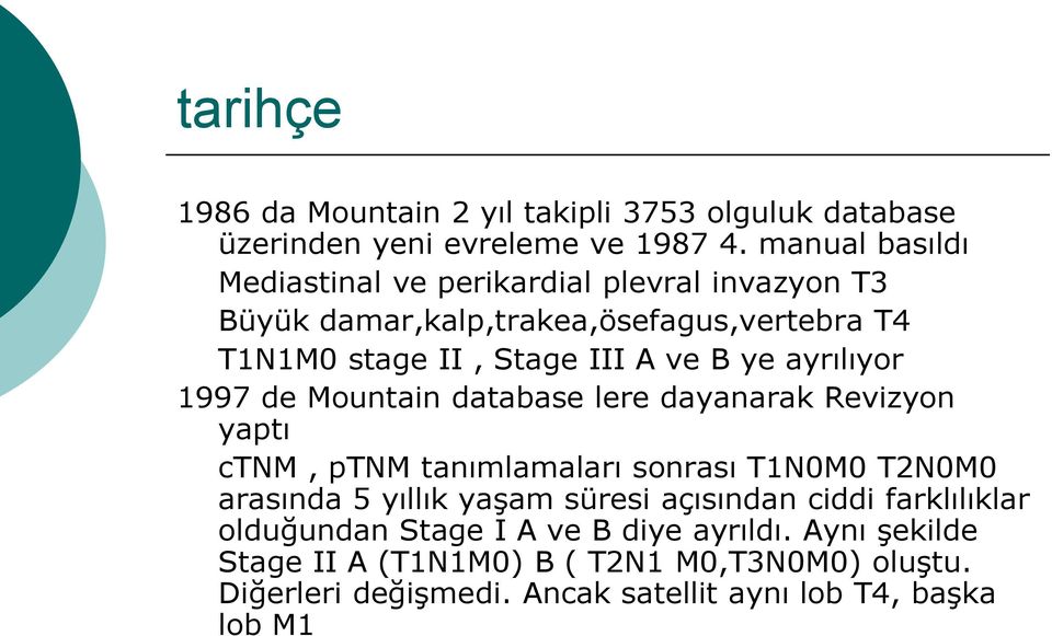 ayrılıyor 1997 de Mountain database lere dayanarak Revizyon yaptı ctnm, ptnm tanımlamaları sonrası T1N0M0 T2N0M0 arasında 5 yıllık yaşam süresi