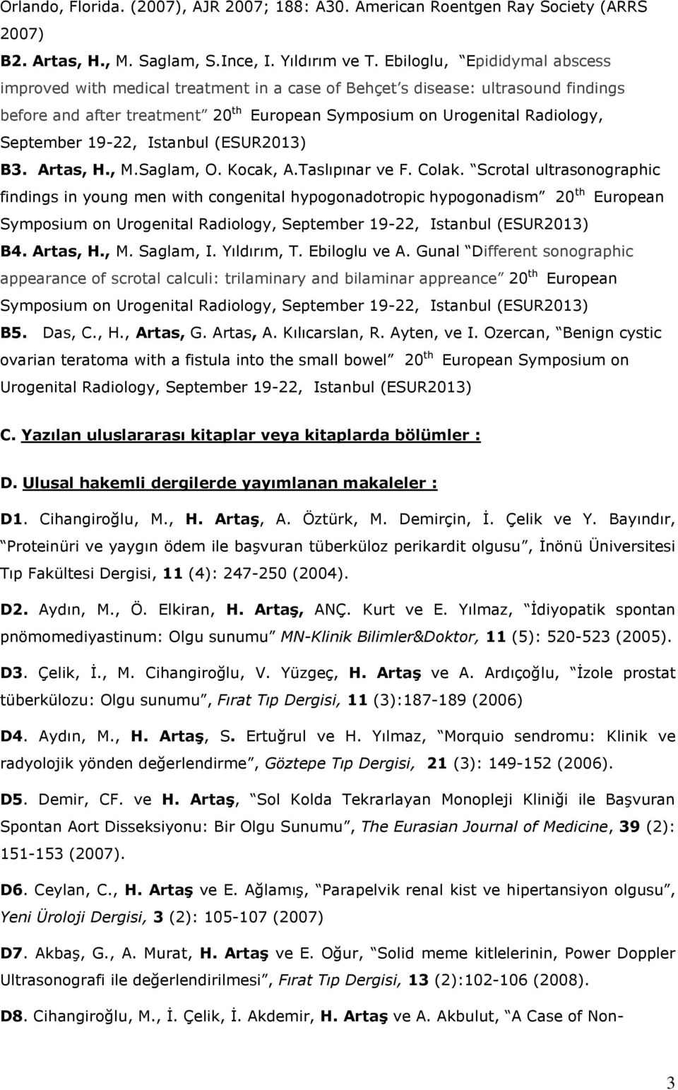 19-22, Istanbul (ESUR2013) B3. Artas, H., M.Saglam, O. Kocak, A.Taslıpınar ve F. Colak.