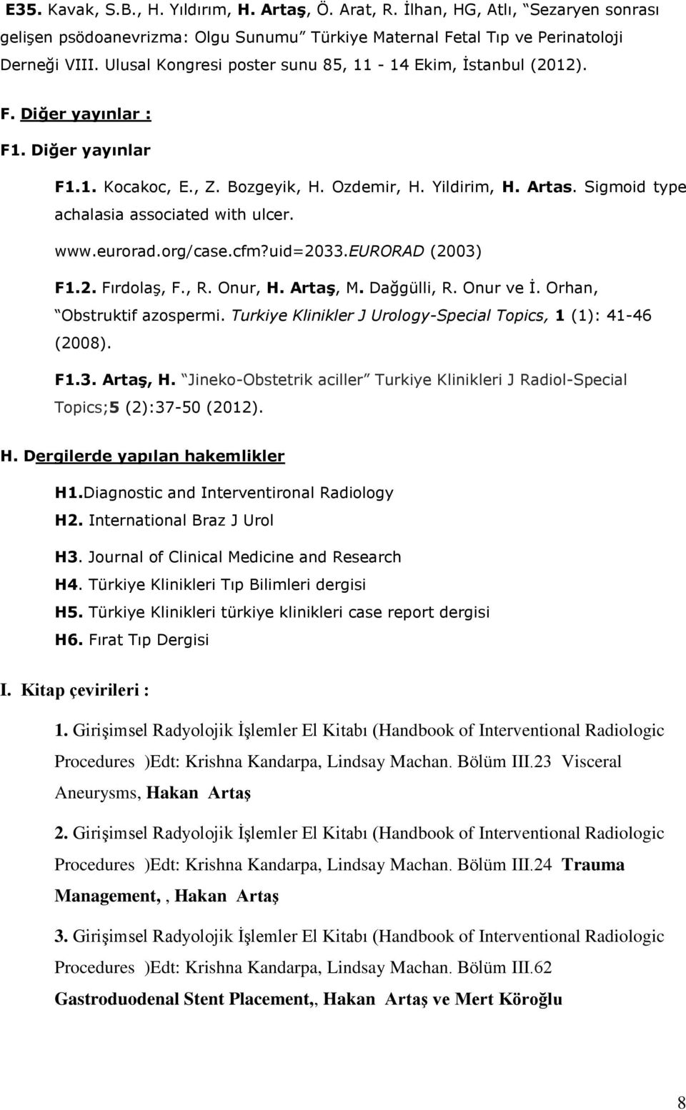 Sigmoid type achalasia associated with ulcer. www.eurorad.org/case.cfm?uid=2033.eurorad (2003) F1.2. Fırdolaş, F., R. Onur, H. Artaş, M. Dağgülli, R. Onur ve İ. Orhan, Obstruktif azospermi.