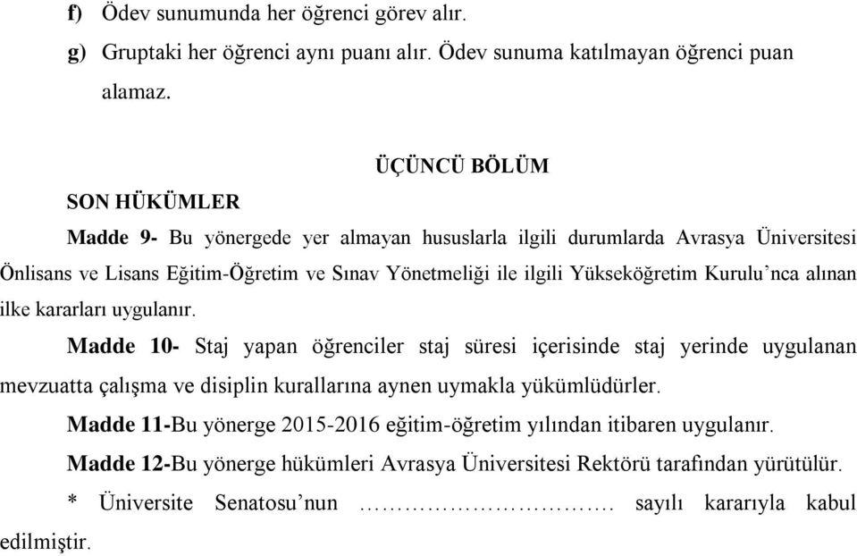 Yükseköğretim Kurulu nca alınan ilke kararları uygulanır.