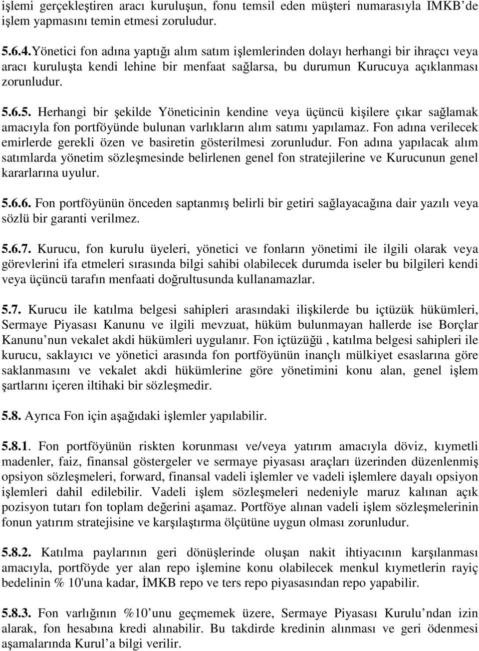 6.5. Herhangi bir şekilde Yöneticinin kendine veya üçüncü kişilere çıkar sağlamak amacıyla fon portföyünde bulunan varlıkların alım satımı yapılamaz.