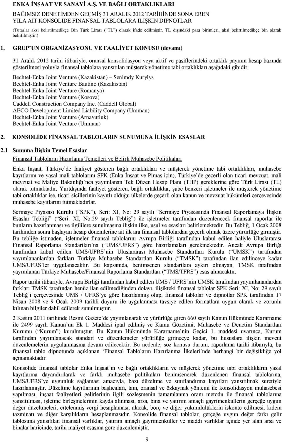Venture (Romanya) Bechtel-Enka Joint Venture (Kosova) Caddell Construction Company Inc.